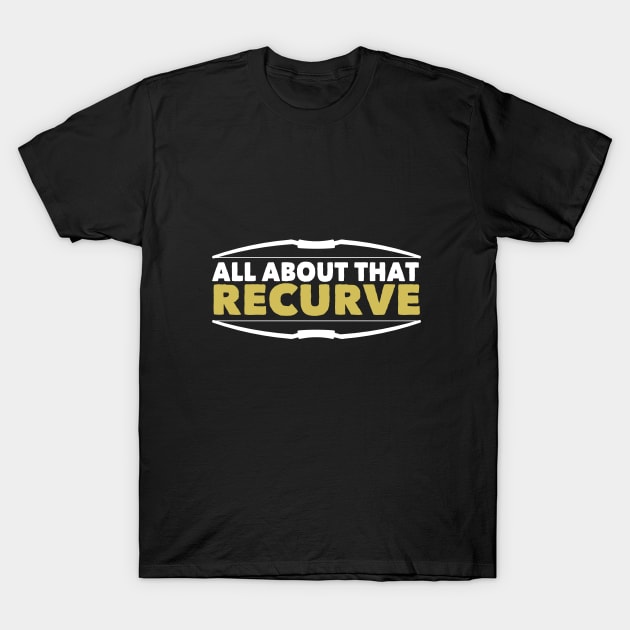 Archery - All About That Recurve T-Shirt by Kudostees